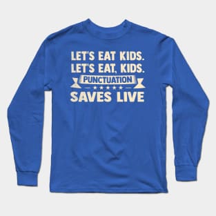 Let's Eat Kids Punctuation Saves Live Funny Grammar Long Sleeve T-Shirt